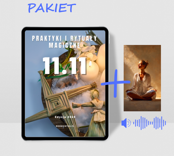 PAKIET 2 pak E-book - Praktyki i Rytuały Magiczne 11.11. + Medytacja zestrojenia i integracji z Duszą Moonsister-digital